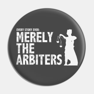 Every Story Ever: Merely the Arbiters Pin