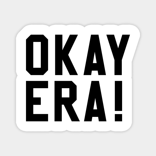 OKAY ERA! Magnet by Eugene and Jonnie Tee's