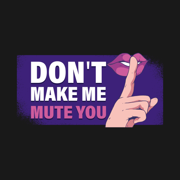 Don't Make Me Mute You Funny Teacher Gift by CatRobot