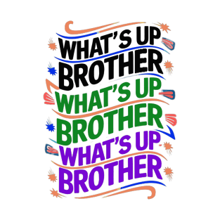 what's up brother (D) T-Shirt