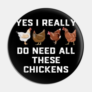 Funny Yes I Really Do Need All These Chickens For Farmer Pin