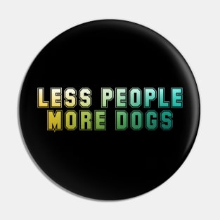 Less people More dogs Pin