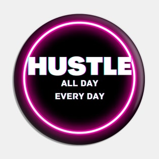 Hustle all day everyday glowing design Pin