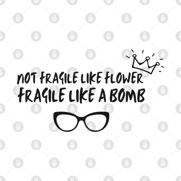 Not fragile like a flower fragile like a bomb by Maroon55