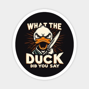 What The Duck Did you Say! Magnet