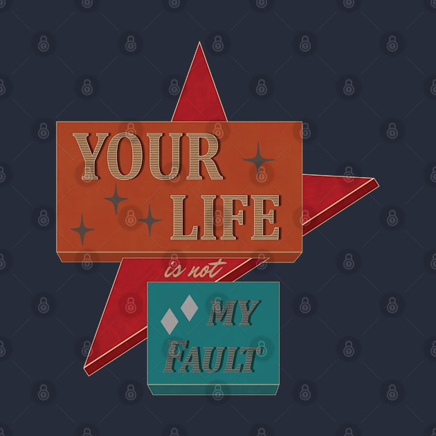 Your Life is not My Fault by SunGraphicsLab