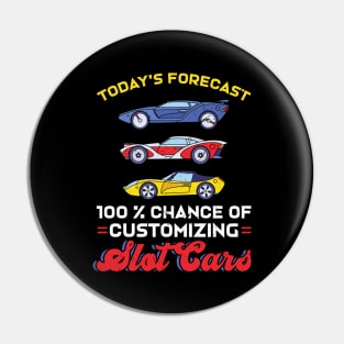 Today's Forecast - 100% Chance Of Customizing Slot Cars Pin