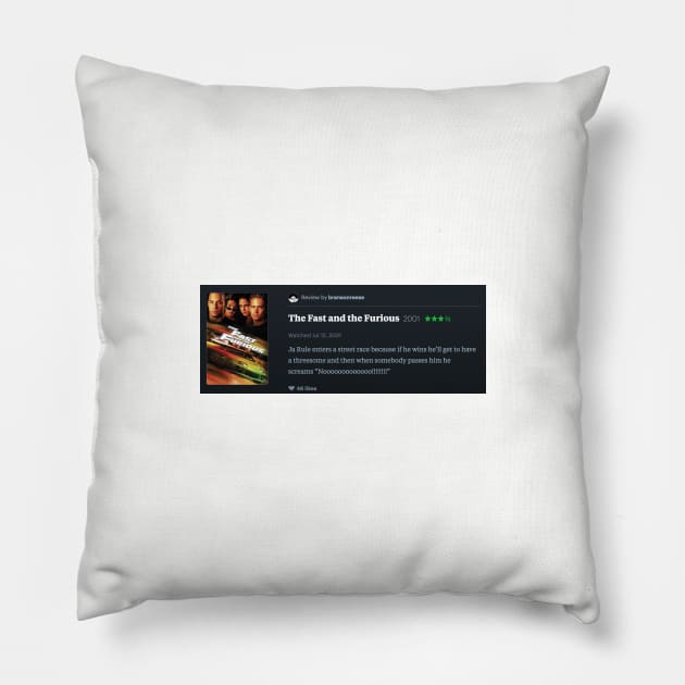 My letterboxd review of The Fast and the Furious (2001) that somebody told me was actually a review 2 Fast 2 Furious (2003) but it turns out I was right and it is a review of The Fast and the Furious (2001) Pillow by bransonreese