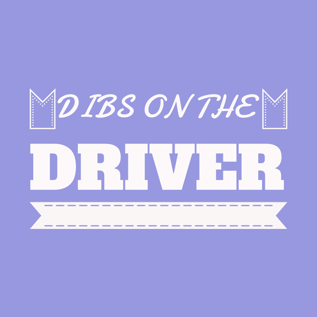 Dibs On The Driver Shirt Girlfriend 's Day by Your dream shirt