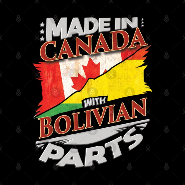 Made In Canada With Bolivian Parts - Gift for Bolivian From Bolivia by Country Flags