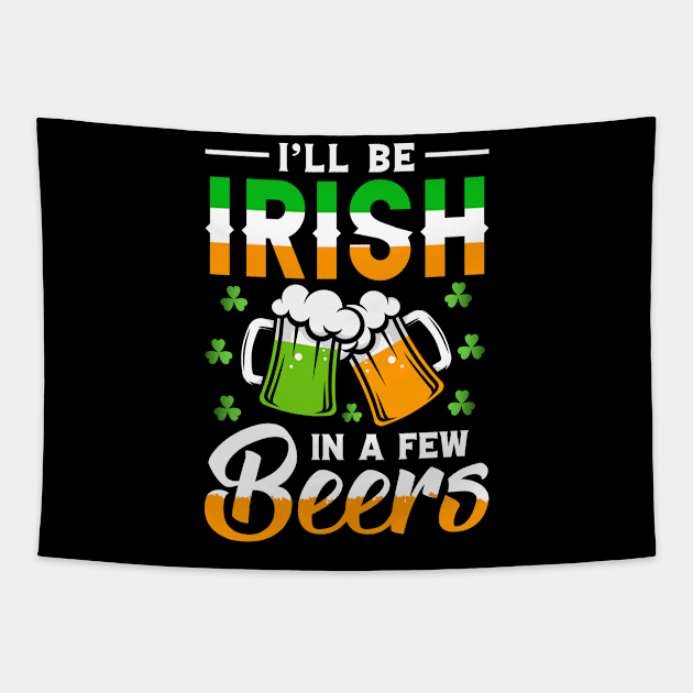 I Will Be Irish In a Few Beers St Patrick's Day Gift Tapestry by Albatross