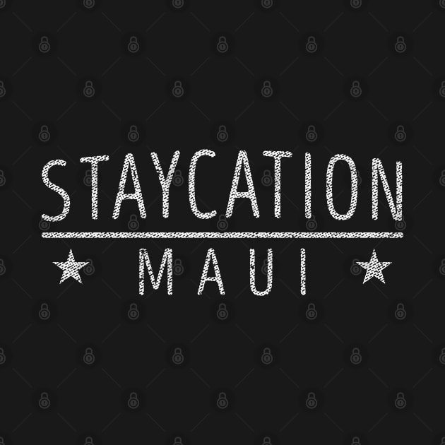 Staycation Maui - Hawaii Holiday At Home Souvenir T-Shirt by Family Heritage Gifts