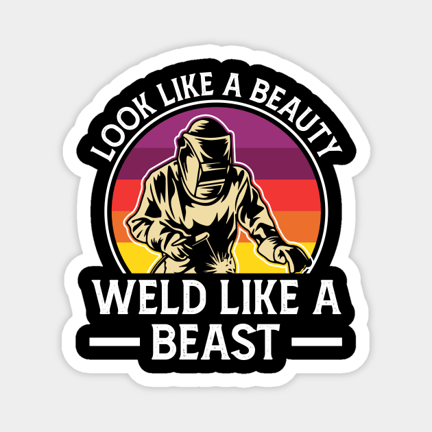 Look Like A Beauty Weld Like A Beast T Shirt For Women Men Magnet by Xamgi