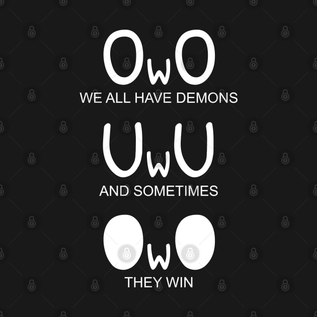 Funny OwO We All Have Demons by Vauliflower