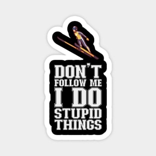 Don't Follow Me I Do Stupid Things - Ski Jumping Magnet