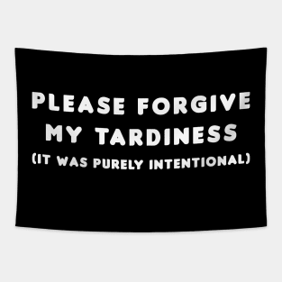 Please forgive my tardiness Tapestry