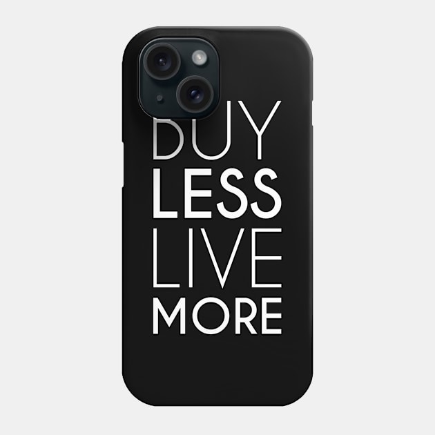 Buy Less Live More Minimalist Anti Consumerism (white) Phone Case by Everyday Inspiration