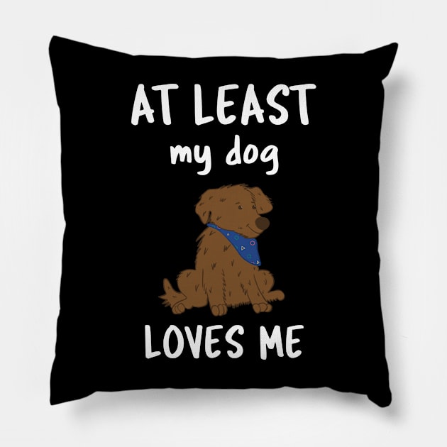 At Least My Dog Loves Me Pillow by Istanbul