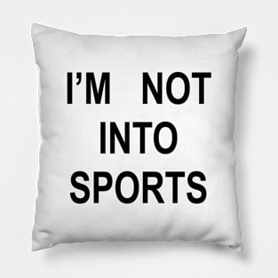 I’M NOT INTO SPORTS Pillow