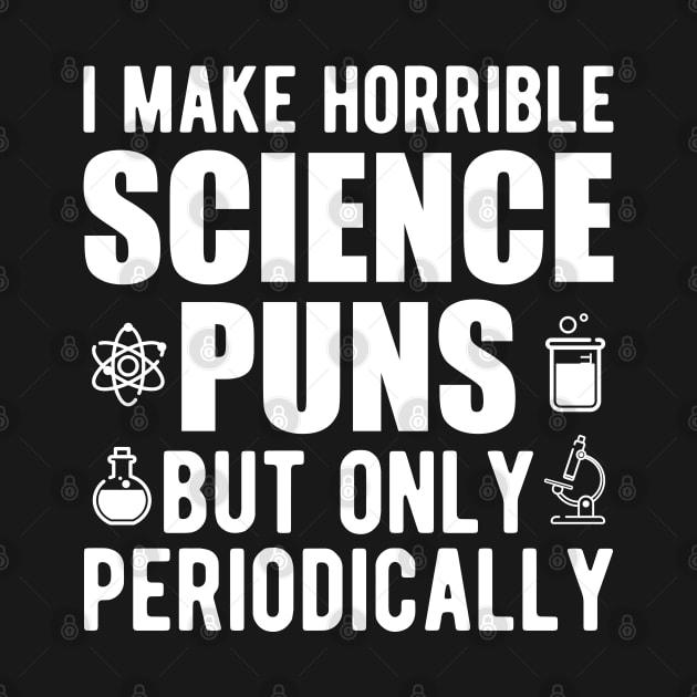 Science - I make horrible science puns but only periodically by KC Happy Shop