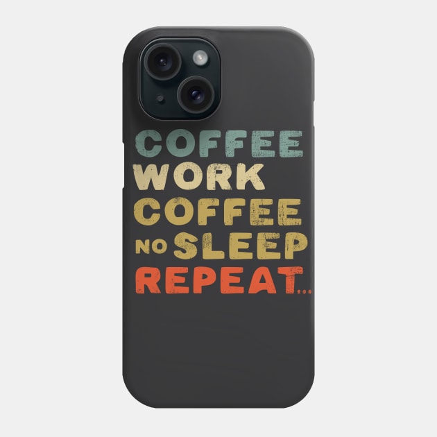 Coffee work coffee no sleep repeat Phone Case by SpaceWiz95