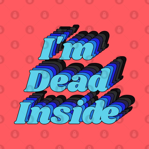 I'm Dead Inside Joke Graphic Typography by darklordpug