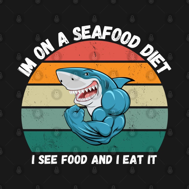 Im on a seafood diet. I see food and I eat it. by Ranawat Shop