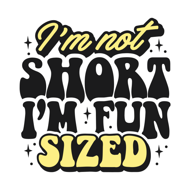 I'm not short I'm fun sized by Originaliti Designs