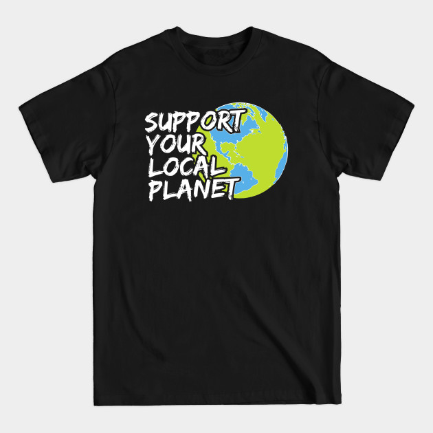 Discover Support Your Local Planet Climate Action - Climate Action - T-Shirt