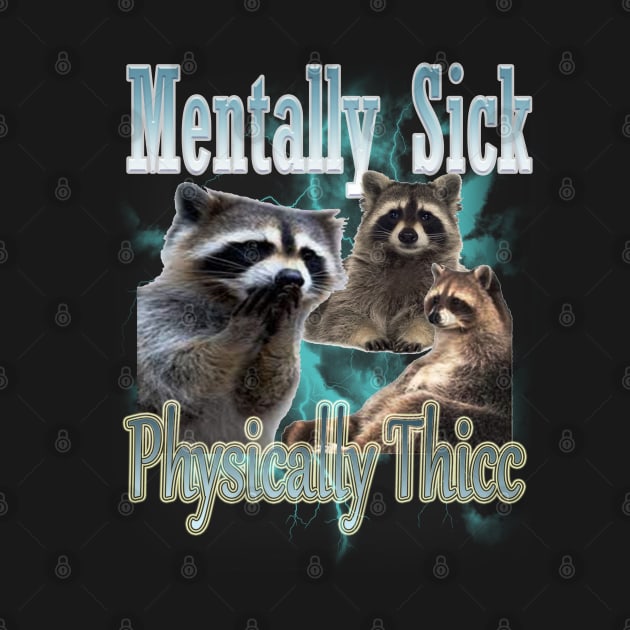 Mentally Sick Physically Thicc Raccoon Meme, Opossums Lover, Raccoon Tanuki Funny by Omarzone