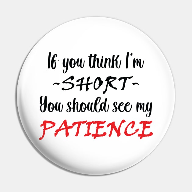 If you think I am short you should see my patience Pin by RockyDesigns