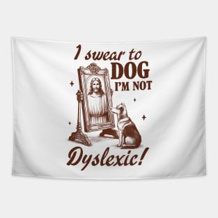 Dyslexia Awareness Jesus I Swear To Dog I'm Not Dyslexic Tapestry
