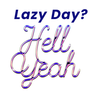 Lazy Day? Hell Yeah T-Shirt