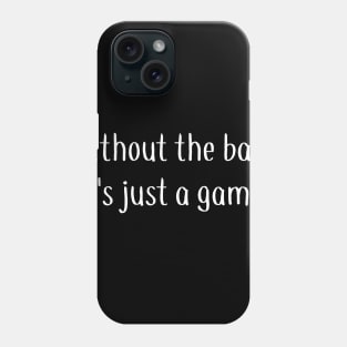 Without the Band It's Just a Game Phone Case