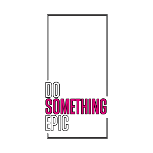 Do Something Epic T-Shirt