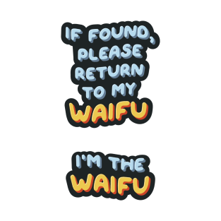 If Found, Please Return to the Waifu / I'm the Waifu (Sticker Pack) Version 1 T-Shirt