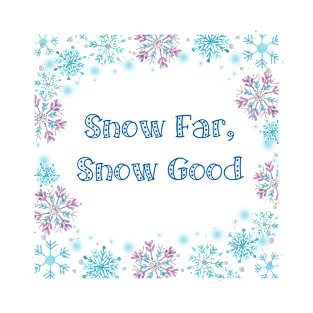 Snow Far, Snow Good Holiday Winter Theme Snowflake Design T-Shirt