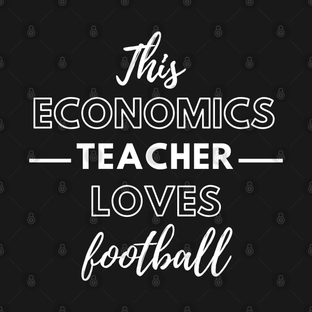 This Economics Teacher Loves Football by Petalprints