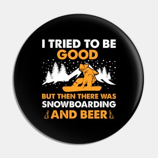 I Tried To Be Good But Then There Was Snowboarding And Beer Pin