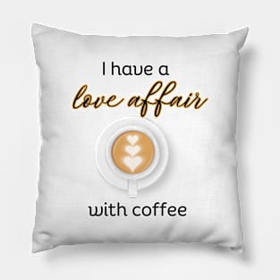 I have a love affair with coffee Pillow