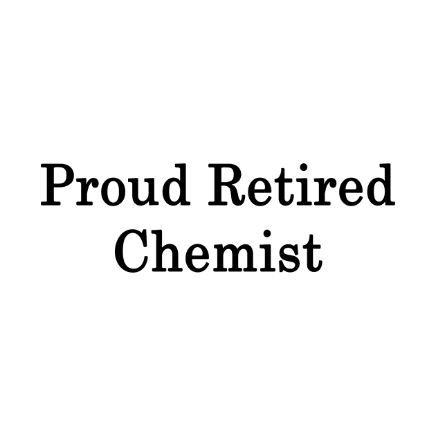 Proud Retired Chemist by supernova23