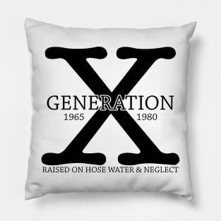 Generation X 1965 - 1980 Raised on Hose Water & Neglect Gift Pillow