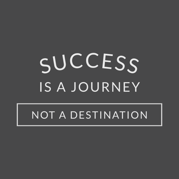 Success is a journey, not a destination by Din Shop