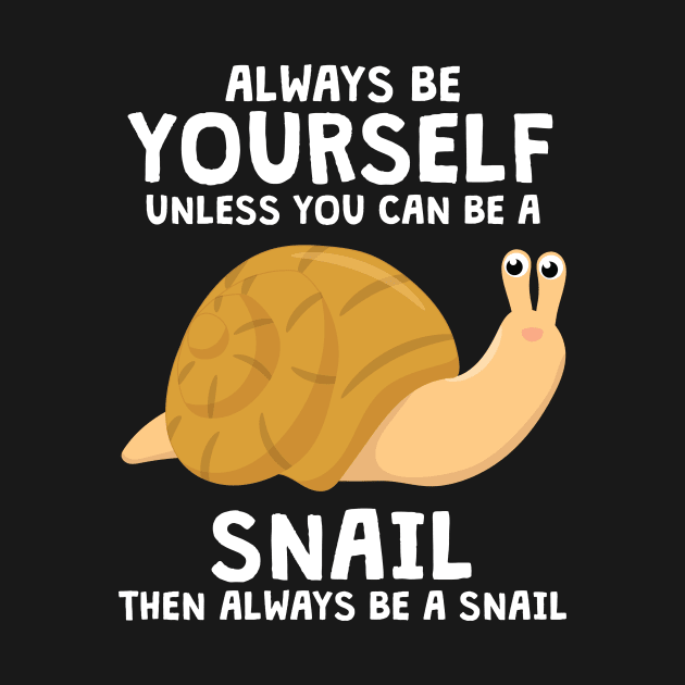 Always Be Yourself Snail Slug Gift Snails by TheTeeBee