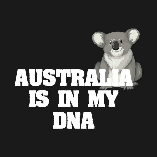 Australia Is In My DNA Australian by Tracy