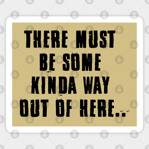 There Must Be Some Kinda Way Out Of Here Song Lyrics Sticker Teepublic His eyes scanned the surrounding groups of people, searching for the man in the picture. teepublic