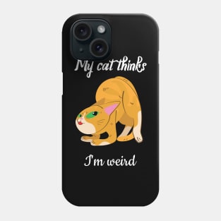 My cat thinks I am weird Phone Case