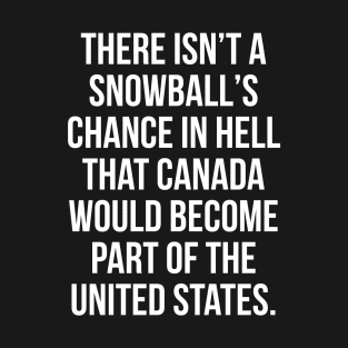 Canada Won't be a part of US T-Shirt