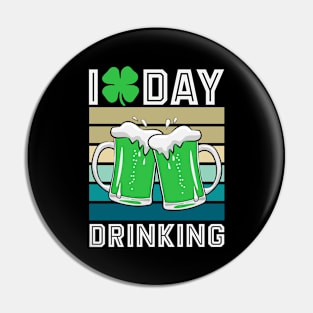 I Love Day Drinking- st Patrick's day Pin