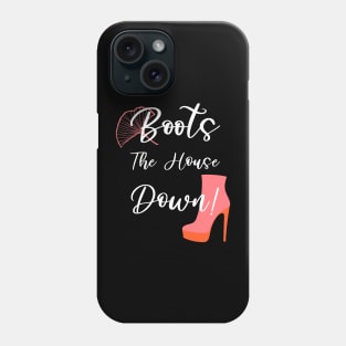 Boots the House Down Funny Drag Queen Quote Phone Case